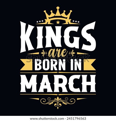 Kings are born in March - t-shirt, typography, ornament vector - Good for kids or birthday boys, scrap booking, posters, greeting cards, banners, textiles, or gifts, clothes