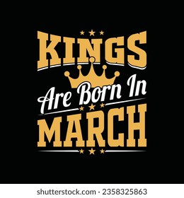 Kings are born in March typography t shirt design.