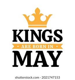 Kings are Born in May Vector Design