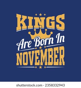 Kings are born in November typography t shirt design, birthday gift.