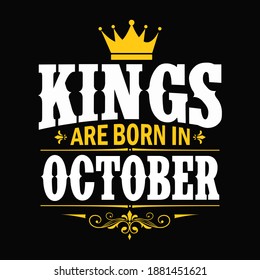 Kings are born in October - t-shirt, typography, ornament vector - Good for kids or birthday boys, scrap booking, posters, greeting cards, banners, textiles, or gifts, clothes