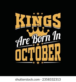 Kings are born in October typography t shirt design, birthday gift.