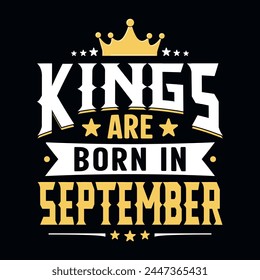 Los reyes nacen en septiembre - camiseta, tipografía, Vector de adorno - Bueno para los niños o los niños de cumpleaños, reserva de chatarra, carteles, tarjetas de felicitación, Anuncios, textiles, o regalos, ropa