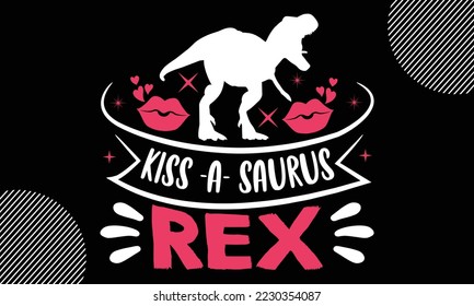 kiss -a- saurus rex, Happy valentine`s day T shirt design, typography text and red heart and line on the background, funny valentines Calligraphy graphic design typography for svg, poster, sticker 