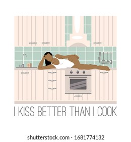 I kiss better than I cook. Vector  hand drawn illustration of lying girl in the kitchen.  Creative artwork. Template for card, poster, banner, print for t-shirt, pin, badge, patch.