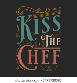 Kiss The Chef. Chef design. Vintage Printable retro design T Shirt, Poster, and label design with grunge texture.