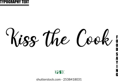 Kiss the Cook Food Quote Of Modern Cursive Typography Text 