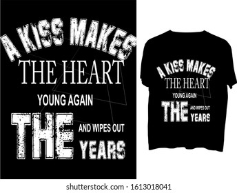 A kiss makes the heart young again and wipes out the years -  t shirt or mog design