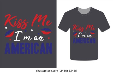 Kiss me I'm an American, 4th of July t-shirt design vector illustration