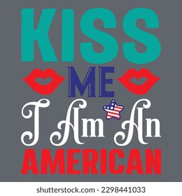 Kiss Me I Am an American T-shirt Design Vector File