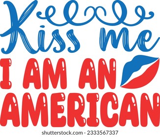 Kiss Me I'm An American T-shirt Design