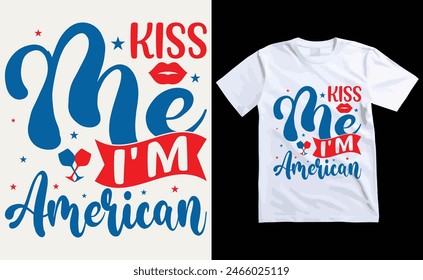 kiss me i'm american T-Shirt Design, USA Independence Day Typography 