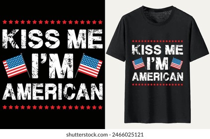 kiss me i'm american T-Shirt Design, USA Independence Day Typography 