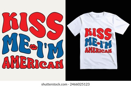 kiss me i'm american T-Shirt Design, USA Independence Day Typography 