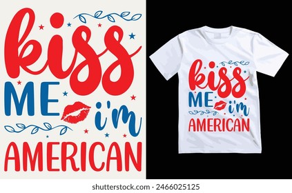 kiss me i'm american T-Shirt Design, USA Independence Day Typography 