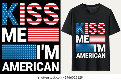 kiss me i'm american T-Shirt Design, USA Independence Day Typography 