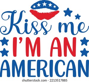 Kiss me I'm an American vector file, 4th of July svg design
