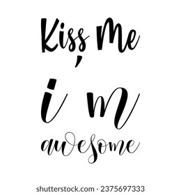 kiss me i'm awesome black letter quote