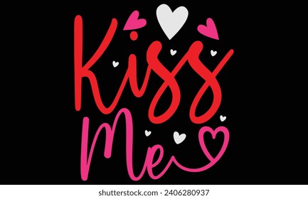 kiss me, Awesome Valentine's Day T-shirt Design, Vector File.