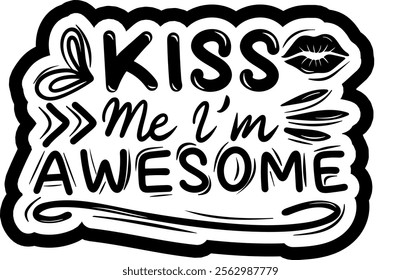 kiss me i'm awesome valentines day black vector graphic design and cut file