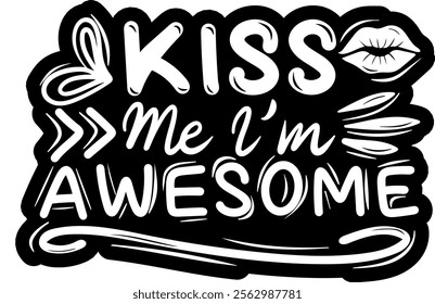 kiss me i'm awesome valentines day black vector graphic design and cut file