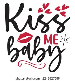 Kiss Me Baby - Happy Valentine's Day SVG And T-shirt Design, Love Hearts vector File. Happy Valentine's day vector card. Happy Valentines Day lettering on a white background.