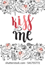 Kiss me. Background with modern calligraphy brush lettering and hand drawn elements. Template cards, banners or poster for Valentine's Day. Vector illustration.