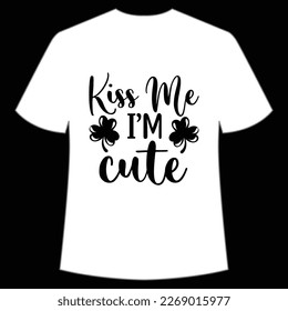 Kiss Me I'm Cute, St. Patrick's Day Shirt Print Template, Lucky Charms, Irish, everyone has a little luck Typography Design
