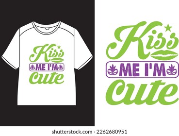 Kiss me I'm cute T-Shirt Design