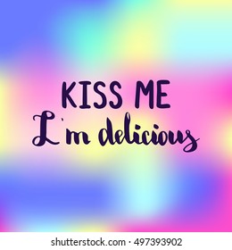 Kiss me i'm delicious. Illustration with hand-lettering inspiration and motivation quote. Drawing for prints with phrase.