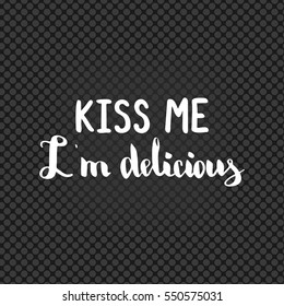 Kiss me i'm delicious. Illustration with hand-lettering inspiration and motivation quote. Drawing for prints with phrase.