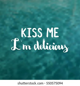 Kiss me i'm delicious. Illustration with hand-lettering inspiration and motivation quote. Drawing for prints with phrase.