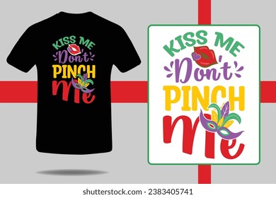 Kiss Me Don't Pinch Me, Mardi Gras shirt print template, Typography design for Carnival celebration, Christian feasts, Epiphany, culminating Ash Wednesday, Shrove Tuesday. svg
