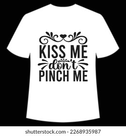 Kiss Me Don't Pinch Me, St. Patrick's Day Shirt Print Template, Lucky Charms, Irish, everyone has a little luck Typography Design