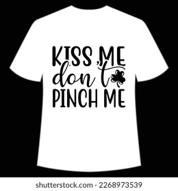 Kiss Me Don't Pinch Me, St. Patrick's Day Shirt Print Template, Lucky Charms, Irish, everyone has a little luck Typography Design