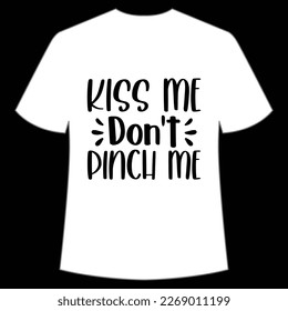 Kiss Me Don't Pinch Me, St. Patrick's Day Shirt Print Template, Lucky Charms, Irish, everyone has a little luck Typography Design