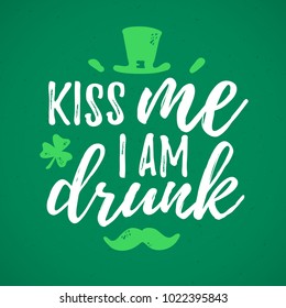 Kiss Me I Am Drunk funny handdrawn dry brush style lettering, 17 March St. Patrick's Day celebration. Suitable for t-shirt, poster, etc., vector illustration