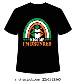 kiss me I'm drunked St. Patrick's Day Shirt Print Template, Lucky Charms, Irish, everyone has a little luck Typography Design