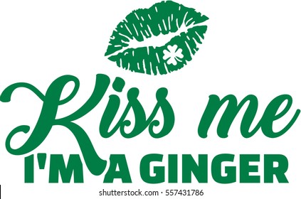 Kiss me I am a ginger. St. Patrick's Day.