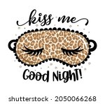 Kiss me Good Night! - funny hand drawn doodle. sleeping mask, stars, hearts. Cartoon background, texture for bedsheets, pajamas. Leopard pattern sexy sleeping mask with long lashes.
