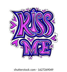 Kiss me hand lettering card. Valentines Day. Romantic quote, vector illustration. Can be used as a greeting card for Valentine's day, wedding, print on t-shirts,bags, stationary or as a poster.
