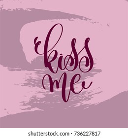 kiss me hand lettering inscription, love letters inspiration phrase, calligraphy vector illustration on pink brush stroke pattern