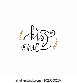 Kiss me hand lettering romantic card with gold glitter branch. Hand drawn lettering. Used for greeting card, banner, poster, congratulate. printing. Vector typography poster, romantic quote.
