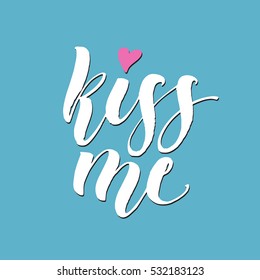 Kiss me hand lettering. Romantic background. Greeting card design template. Can be used for website background, poster, printing, banner. Vector illustration