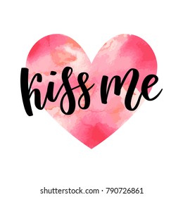 Kiss me hand lettering. Romantic background. Valentines day greeting card design template. Can be used for poster, printing, banner. Vector illustration. Watercolor heart Isolated on white.