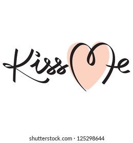 kiss me hand lettering; scalable and editable vector illustration;