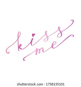 Kiss me hand lettering text. Romantic background. Greeting card or poster design template. Vector illustration. Isolated on white