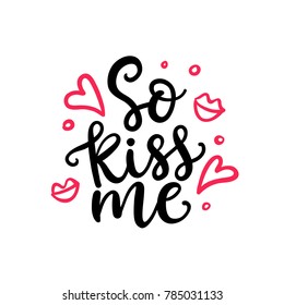 So Kiss Me. Hand Written Lettering for Valentines Day Gift Tag, Wedding Invitation. Vector Typography poster in Vintage Retro Style.