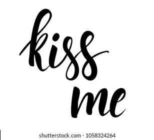 Kiss me handwritten modern calligraphy handlettering. Inspirational quote