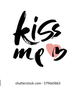 Kiss me. Handwritten modern calligraphy quote, design element for flyer, banner, invitaion or greeting card. Brush lettering. Vector